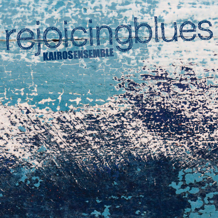 Kairos Ensemble - Rejoicing Blues (2013)